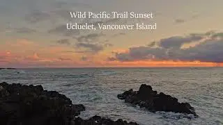 Vancouver Island Sunset - Wild Pacific Trail, Ucluelet - 4K Real Ocean Sound - No Music