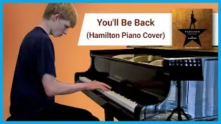 You'll Be Back (Hamilton Piano Cover)