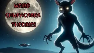Weird Chupacabra Theories