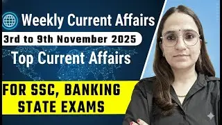 Weekly Current Affairs 3rd to 9th November 2025 | Top Current Affairs for SSC, Banking & State Exams