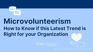 Microvolunteerism: How to Know if this Latest Trend is Right for Your Organization