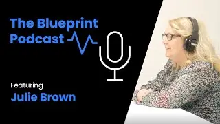 The Blueprint Podcast: Featuring Julie Brown