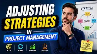 Adjusting Strategies in Project Management (13 Minutes)