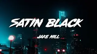 Jake Hill  Satin Black Song with lyrics | 36CANDY