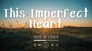 This Imperfect Heart (Lyrics) | Self-Acceptance and Vulnerability