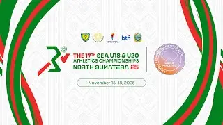 DAY 1 (MORNING) - THE 17TH SEA U18 & U20 ATHLETICS CHAMPIONSHIPS 2025
