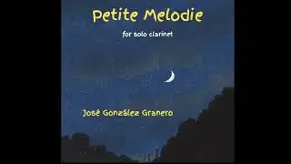 PETITE MELODIE - José G. Granero - for solo clarinet (score available @ Universal Edition)