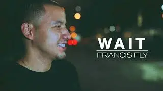 Francis FLy - Wait