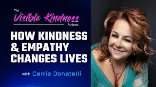 How Kindness and Compassion Actually Changes Lives with Carrie Donatelli
