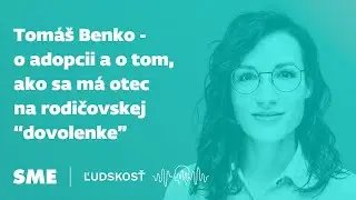 Tomáš Benko - o adopcii a o tom, ako sa má otec na rodičovskej “dovolenke” (repríza)