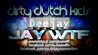 Dirty Dutch Kids: Dj JayWTF