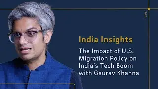India Insights: The Impact of U.S. Migration Policy on India's Tech Boom with Gaurav Khanna (Part 1)