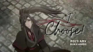 I Choose - MDZS AMV