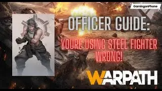 Warpath: Officer Guide -Youre using Steel Fighter WRONG! [5.0]