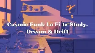 Orbit Mode On 🪐 | Cosmic Funk Lo-Fi to Study, Dream & Drift