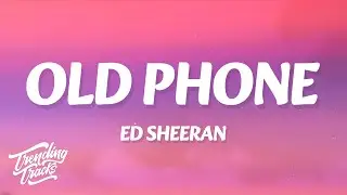 Ed Sheeran - Old Phone (Lyrics)