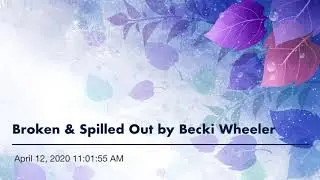 Broken & Spilled Out by Becki Wheeler