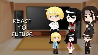 AOT REACT TO FUTURE // АОТ РЕАГИРУЮТ НА БУДУЩЕЕ // ARUANI, JEANKASA, EREMIKA