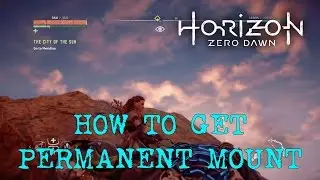 Horizon Zero Dawn - How To Get Permanent Mount