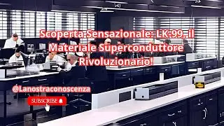 Scoperta Sensazionale LK99 il Materiale Superconduttore!