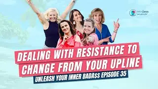 Dealing with Resistance to Change from your Upline - Unleash Your Inner Bada$$ Episode 35