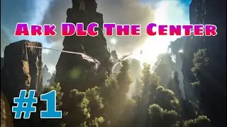 Ark DLC |The Center| Exploring and Mischief Pt 1