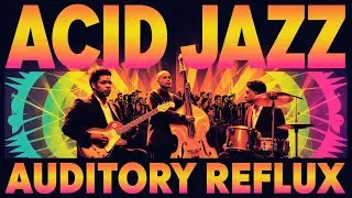 Acid Jazz That Hits Different (Auditory Reflux) 🔥
