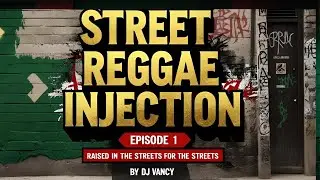 DJ Vancy &ndash; Street Reggae Injection | Episode 1 | Raised in the Streets for the Streets