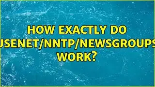 How exactly do usenet/nntp/newsgroups work?