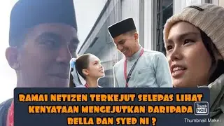 TERKINI!! RAMAI NETIZEN TERKEJUT SELEPAS LIHAT KENYATAAN MENGEJUTKAN DARIPADA BELLA DAN SYED NI ?
