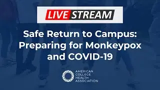 LIVESTREAM &mdash; Safe Return to Campus: Preparing for Monkeypox and COVID-19