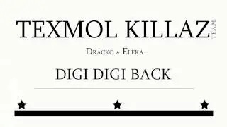 DIGI DIGI BACK/ TEXMOL KILLAZ/ DRACKO & ELEKA (PROYECTO)