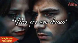 💞 “Volta pro meu abraço” — Balada Romântica de Cair em Lágrimas 😢