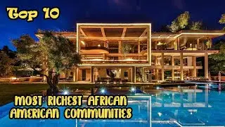 Top 10 Most Richest African American Communities | Top 10 Deluxe