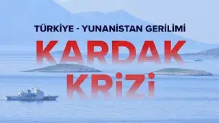 TÜRKİYE-YUNANİSTAN GERİLİMİ: KARDAK KRİZİ