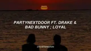 partynextdoor FT Drake &  bad bunny ; loyal