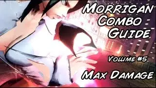 Morrigan - How to Combo - Volume #5 - Max Damage #1