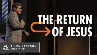 The Return of Jesus | Allen Jackson Ministries