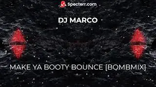 MAKE YA BOOTY BOUNCE [BOMBMIX] (NOTCOPYRIGHTED)