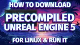 How to Download Precompiled Unreal engine 5 for Linux and Run it
