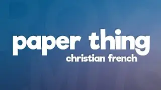 Christian French - paper thin (Lyrics)