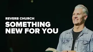 Something New For You | Pastor Bryan Lamoureux | Reverb Church