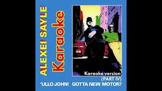 (Explicit) Karaoke - 'Ullo John! Gotta New Motor? Part IV (Mr. Sweary)