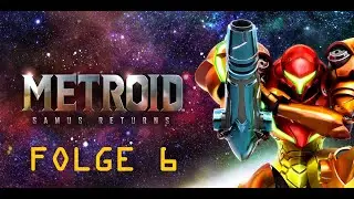 Metroid: Samus Returns - Folge 6 feat. @Shinespark