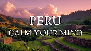 🇵🇪 Peru | RAIN & MUSIC 🌧️ | Calm Your Mind, Reduce Anxiety & Relax 🧘&zwj;♀️ | 1 Hour |