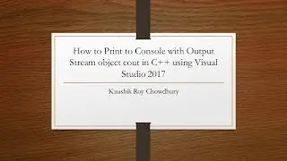 How to Print to Console with Output Stream object cout in C++ using Visual Studio 2017
