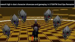high lv dust character (rework) showcase and gameplay in UT:BATM Soul Ops Remaster