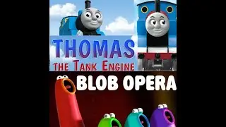 Thomas The Tank Engine: (Blob Opera)