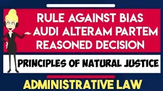 Principles of Natural Justice I Rule against Bias I Audi Alteram Partem I Reasoned Decision