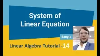 Linear Algebra Tutorial-14 | System of Linear Equation | Aksadur | Bangla